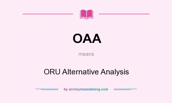 What does OAA mean? It stands for ORU Alternative Analysis