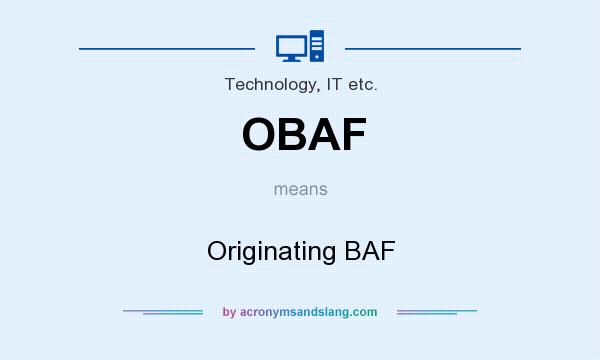 What does OBAF mean? It stands for Originating BAF