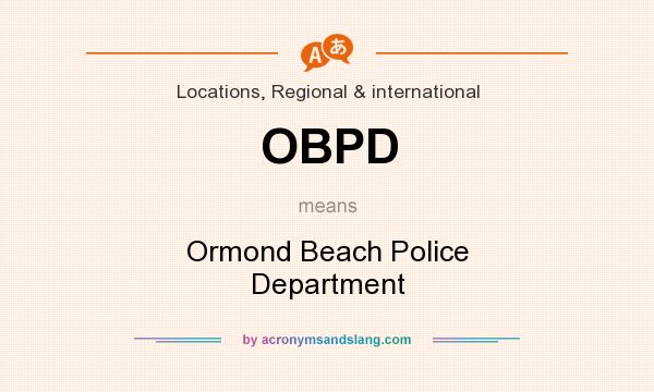 What does OBPD mean? It stands for Ormond Beach Police Department
