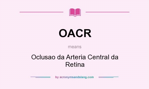 What does OACR mean? It stands for Oclusao da Arteria Central da Retina