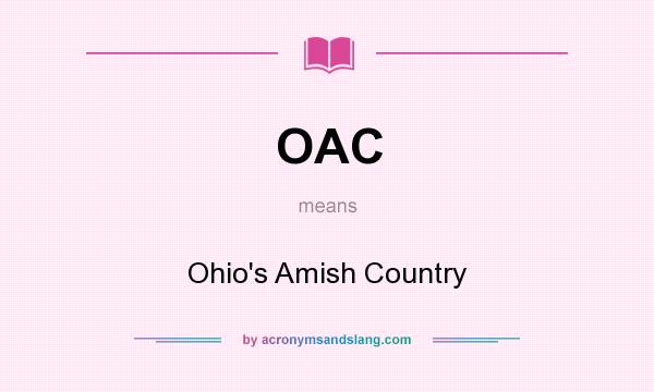 What does OAC mean? It stands for Ohio`s Amish Country