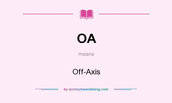 What does OA mean? It stands for Off-Axis