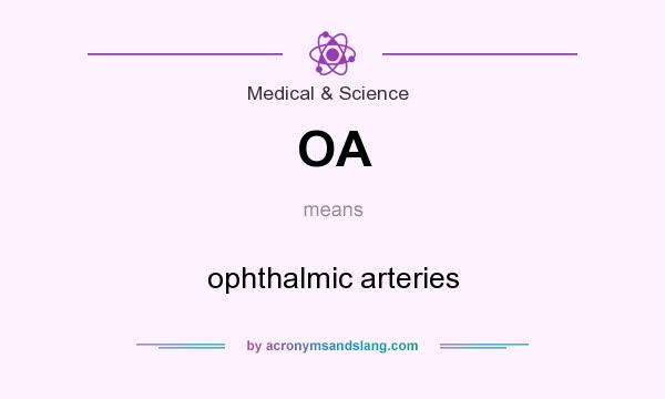 What does OA mean? It stands for ophthalmic arteries