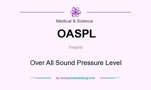 What does OASPL mean? It stands for Over All Sound Pressure Level