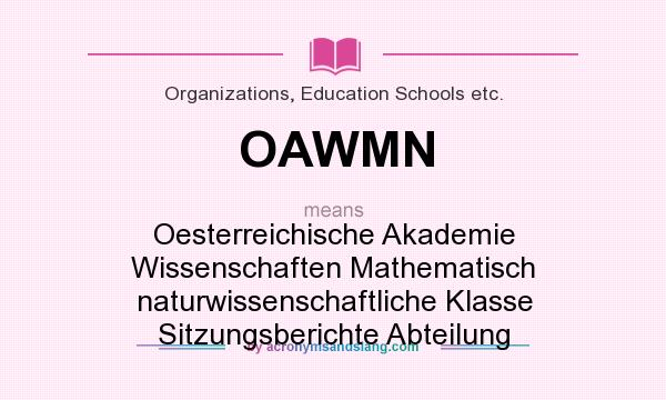 What does OAWMN mean? It stands for Oesterreichische Akademie Wissenschaften Mathematisch naturwissenschaftliche Klasse Sitzungsberichte Abteilung