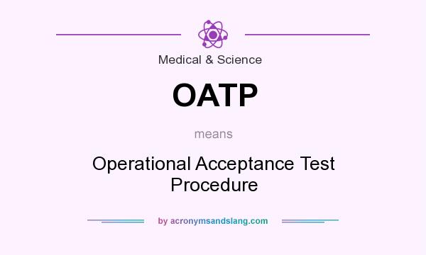 What does OATP mean? It stands for Operational Acceptance Test Procedure
