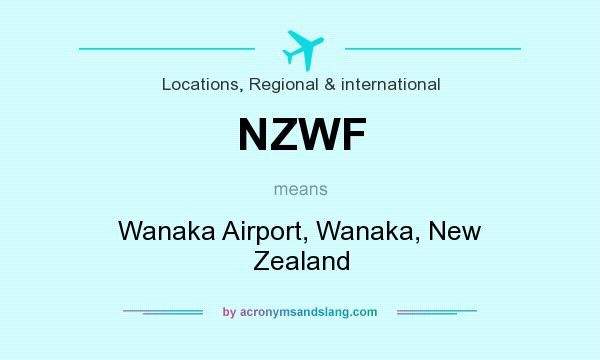 What does NZWF mean? It stands for Wanaka Airport, Wanaka, New Zealand