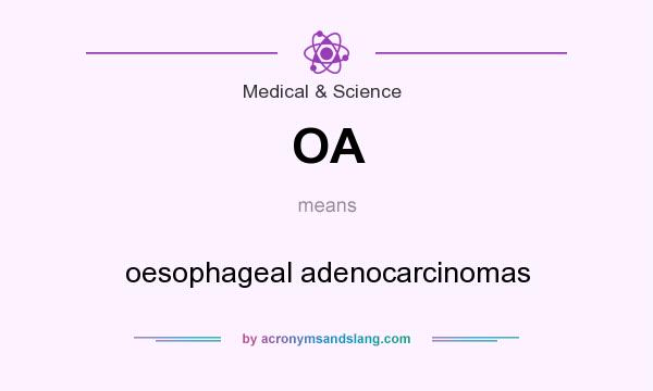 What does OA mean? It stands for oesophageal adenocarcinomas
