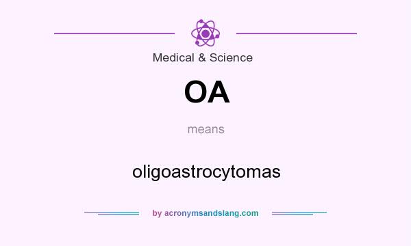 What does OA mean? It stands for oligoastrocytomas