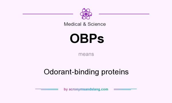 What does OBPs mean? It stands for Odorant-binding proteins