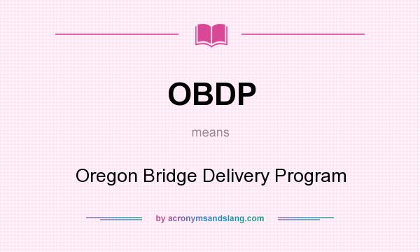 What does OBDP mean? It stands for Oregon Bridge Delivery Program