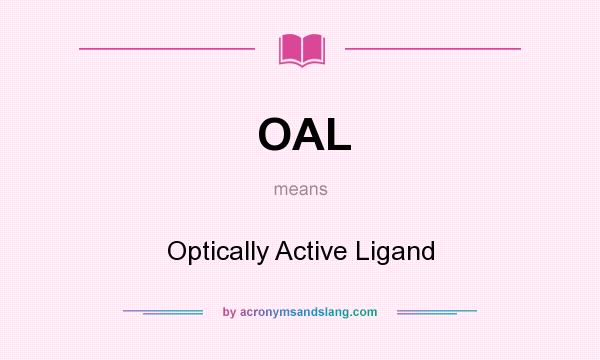 What does OAL mean? It stands for Optically Active Ligand