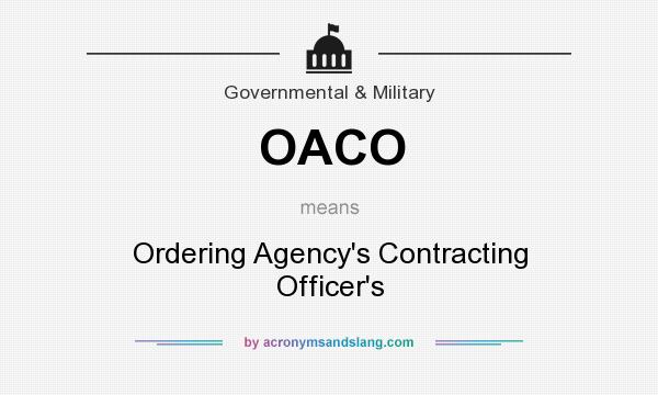 What does OACO mean? It stands for Ordering Agency`s Contracting Officer`s
