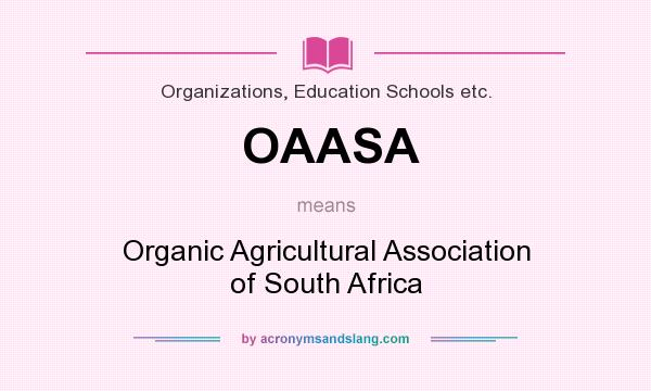 What does OAASA mean? It stands for Organic Agricultural Association of South Africa