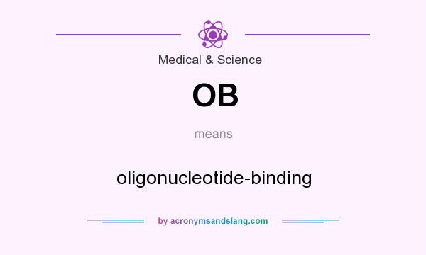 What does OB mean? It stands for oligonucleotide-binding
