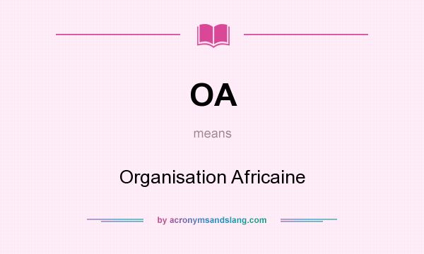 What does OA mean? It stands for Organisation Africaine