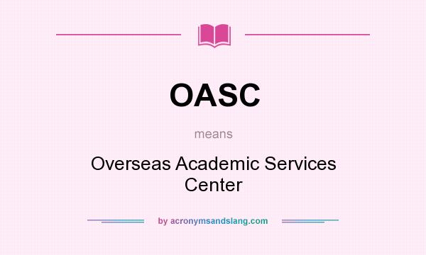 What does OASC mean? It stands for Overseas Academic Services Center