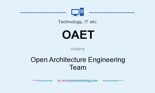What does OAET mean? It stands for Open Architecture Engineering Team