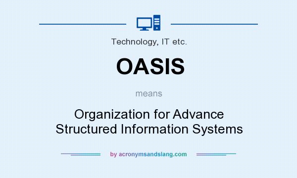 What does OASIS mean? It stands for Organization for Advance Structured Information Systems