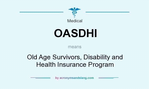 What does OASDHI mean? It stands for Old Age Survivors, Disability and Health Insurance Program
