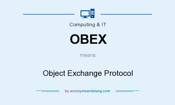 What does OBEX mean? It stands for Object Exchange Protocol