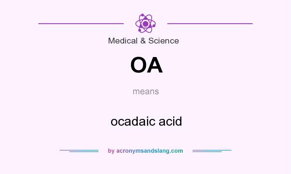What does OA mean? It stands for ocadaic acid