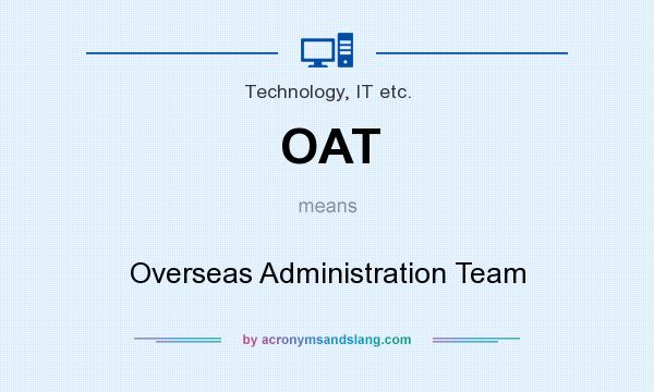 What does OAT mean? It stands for Overseas Administration Team