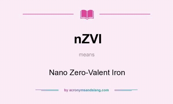 What does nZVI mean? It stands for Nano Zero-Valent Iron