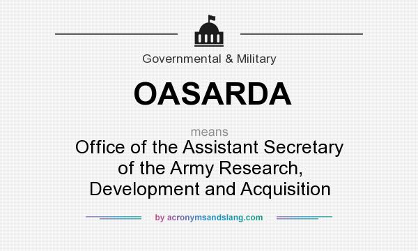 What does OASARDA mean? It stands for Office of the Assistant Secretary of the Army Research, Development and Acquisition