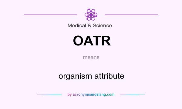 What does OATR mean? It stands for organism attribute