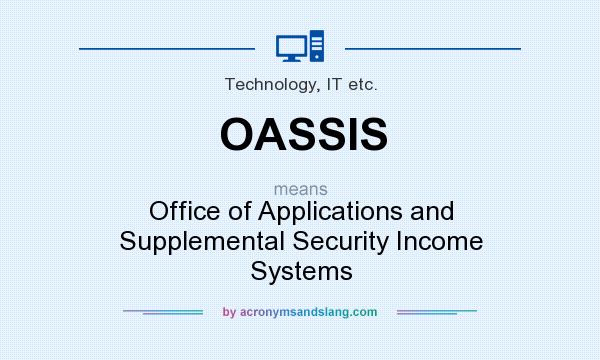 What does OASSIS mean? It stands for Office of Applications and Supplemental Security Income Systems