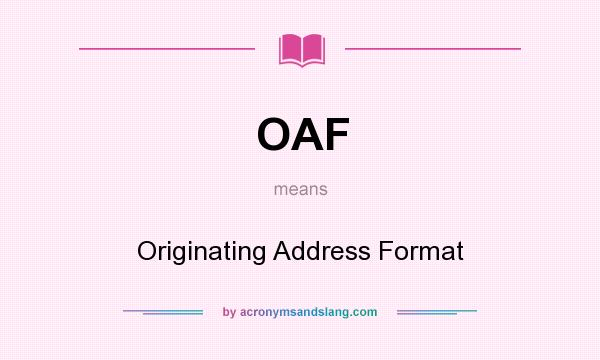 What does OAF mean? It stands for Originating Address Format
