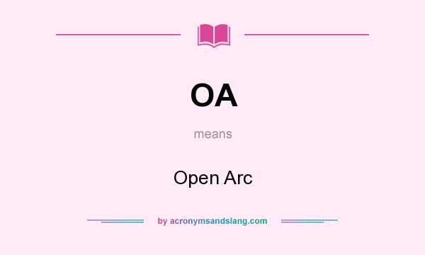 What does OA mean? It stands for Open Arc