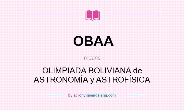 What does OBAA mean? It stands for OLIMPIADA BOLIVIANA de ASTRONOMÍA y ASTROFÍSICA