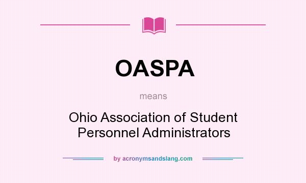 What does OASPA mean? It stands for Ohio Association of Student Personnel Administrators