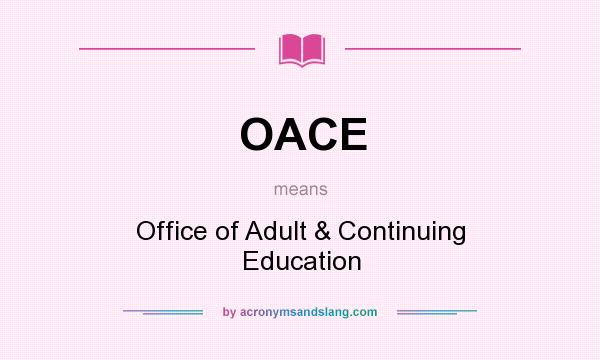 What does OACE mean? It stands for Office of Adult & Continuing Education