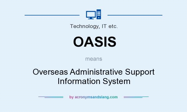 What does OASIS mean? It stands for Overseas Administrative Support Information System