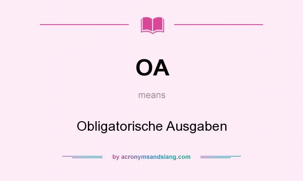 What does OA mean? It stands for Obligatorische Ausgaben