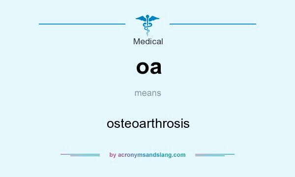What does oa mean? It stands for osteoarthrosis
