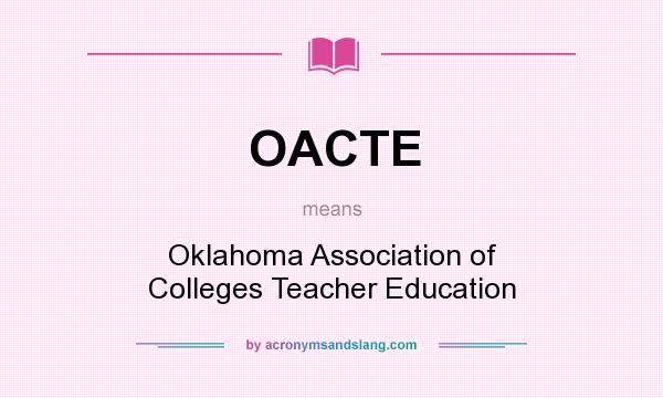 What does OACTE mean? It stands for Oklahoma Association of Colleges Teacher Education