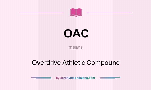 What does OAC mean? It stands for Overdrive Athletic Compound