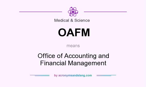 What does OAFM mean? It stands for Office of Accounting and Financial Management