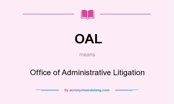 What does OAL mean? It stands for Office of Administrative Litigation