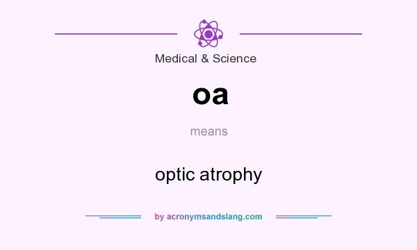 What does oa mean? It stands for optic atrophy