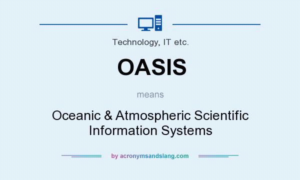What does OASIS mean? It stands for Oceanic & Atmospheric Scientific Information Systems