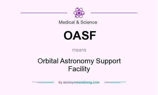What does OASF mean? It stands for Orbital Astronomy Support Facility