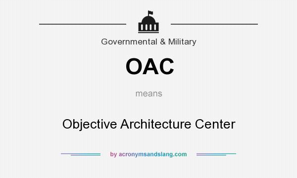 What does OAC mean? It stands for Objective Architecture Center