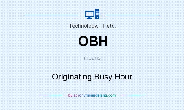 What does OBH mean? It stands for Originating Busy Hour