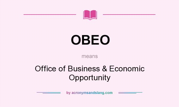 What does OBEO mean? It stands for Office of Business & Economic Opportunity