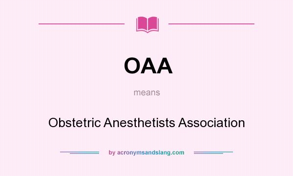 What does OAA mean? It stands for Obstetric Anesthetists Association